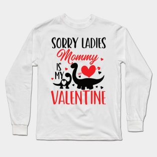 sorry ladies mommy is my valentine Long Sleeve T-Shirt